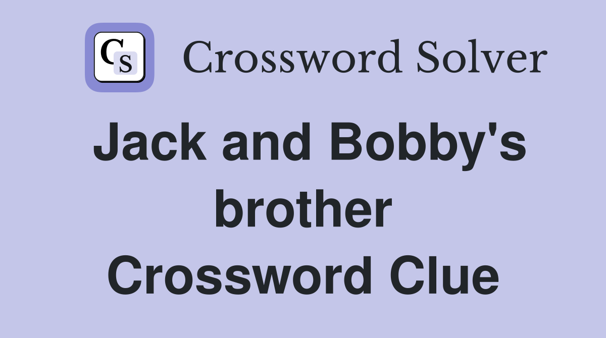 Jack and Bobby's brother Crossword Clue