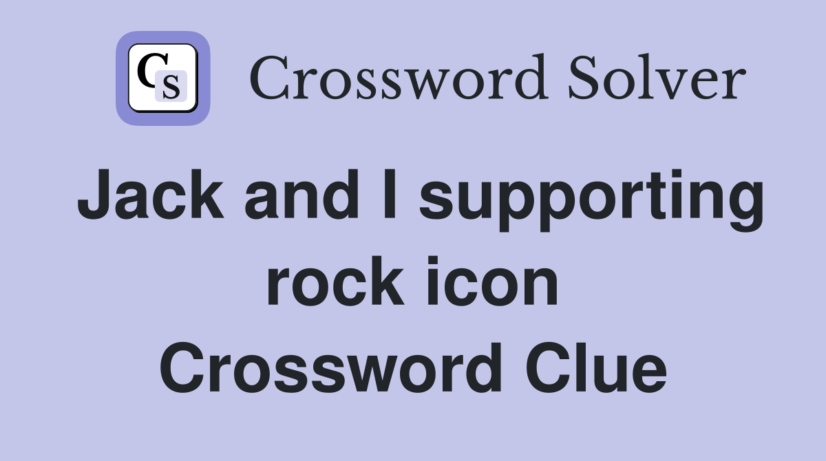 Jack and I supporting rock icon Crossword Clue