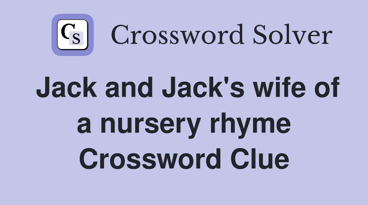 Jack and Jack's wife of a nursery rhyme Crossword Clue