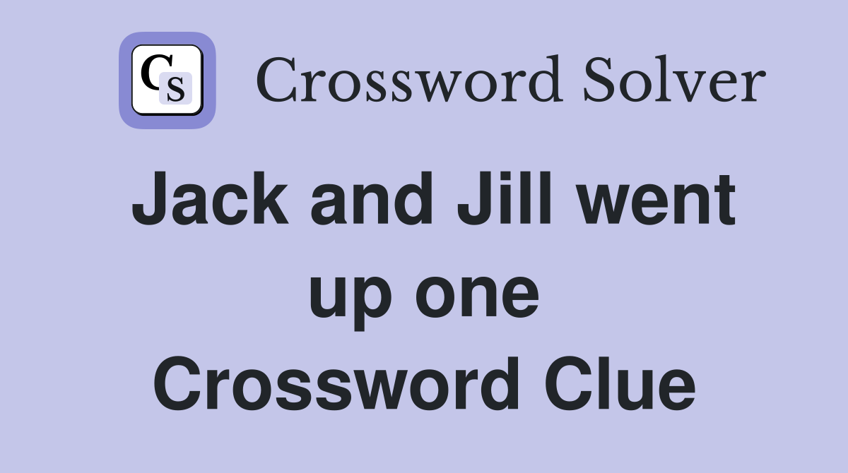 Jack and Jill went up one Crossword Clue