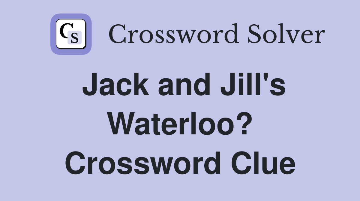 Jack and Jill's Waterloo? Crossword Clue