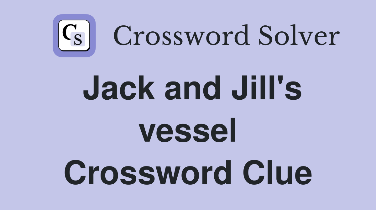 Jack and Jill's vessel Crossword Clue