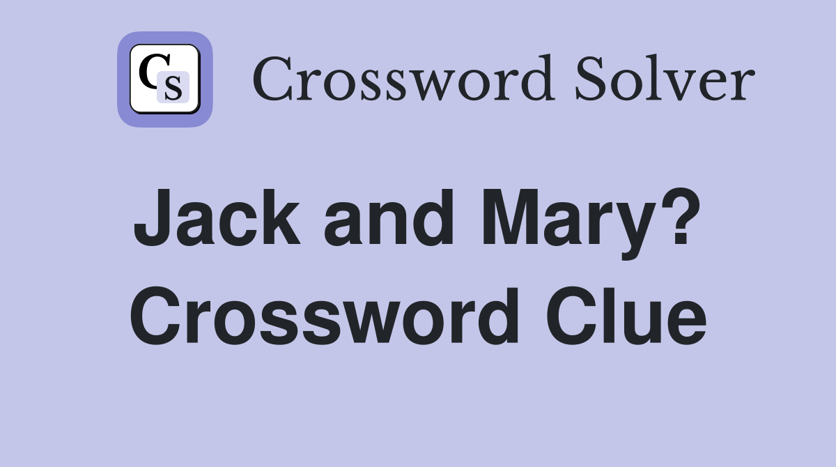 Jack and Mary?  Crossword Clue