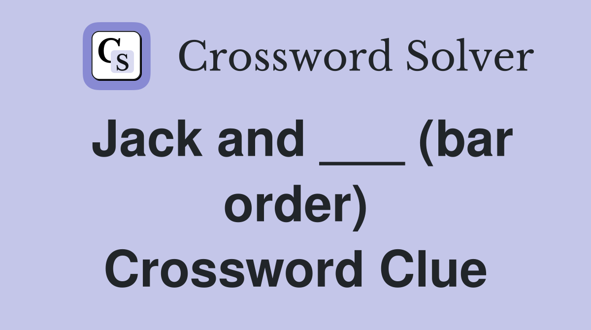 Jack and ___ (bar order) Crossword Clue