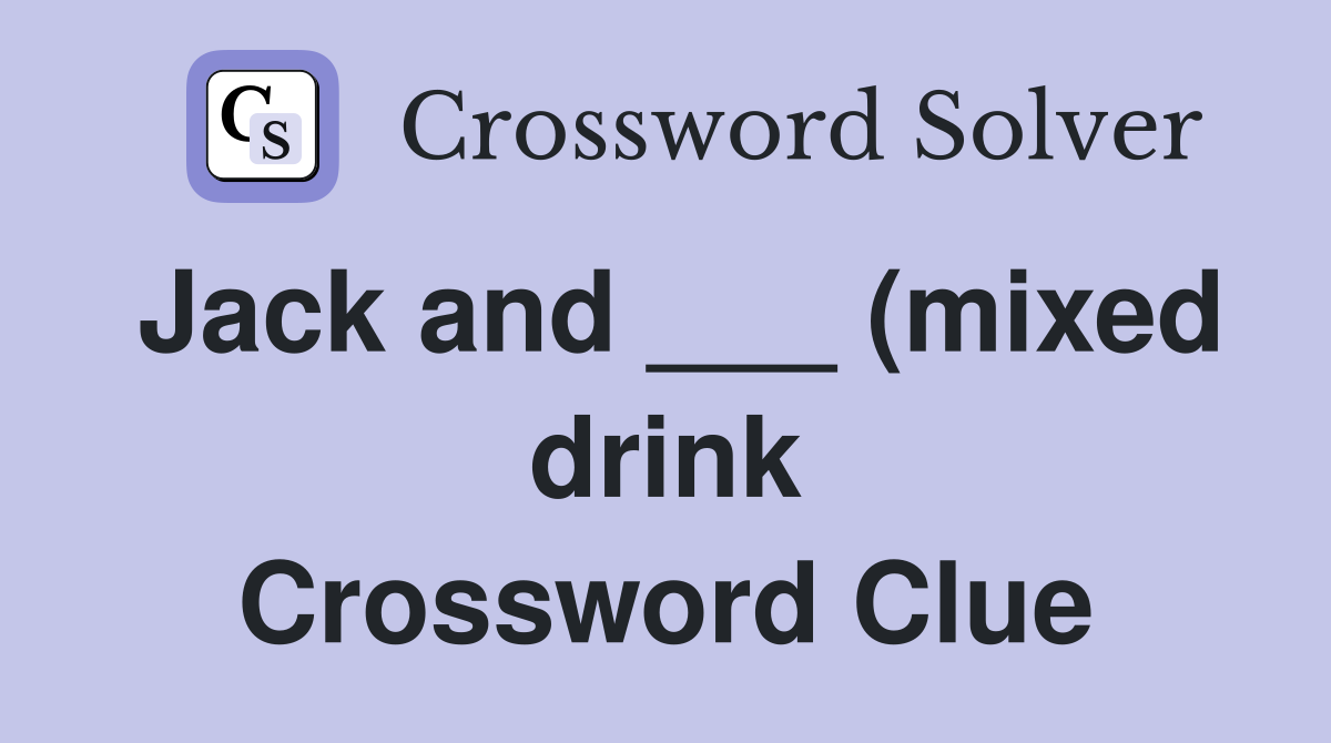 Jack and (mixed drink) Crossword Clue Answers Crossword Solver Jack and (mixed drink) Crossword Clue Answers Crossword Solver