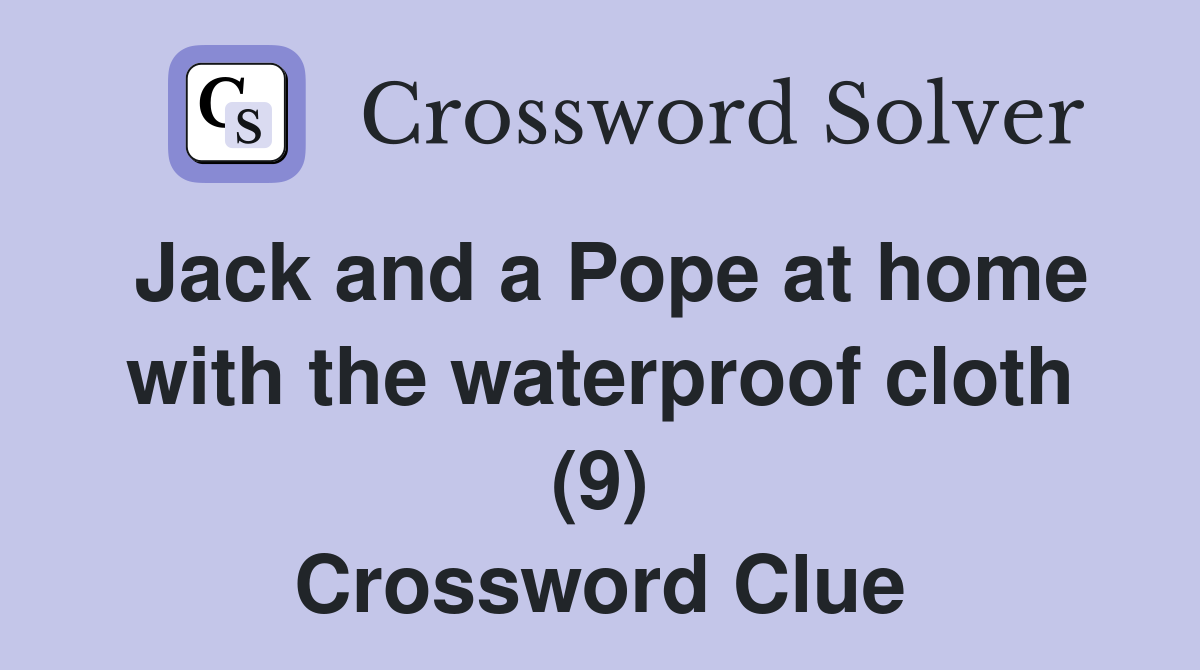 Jack and a Pope at home with the waterproof cloth (9) Crossword Clue