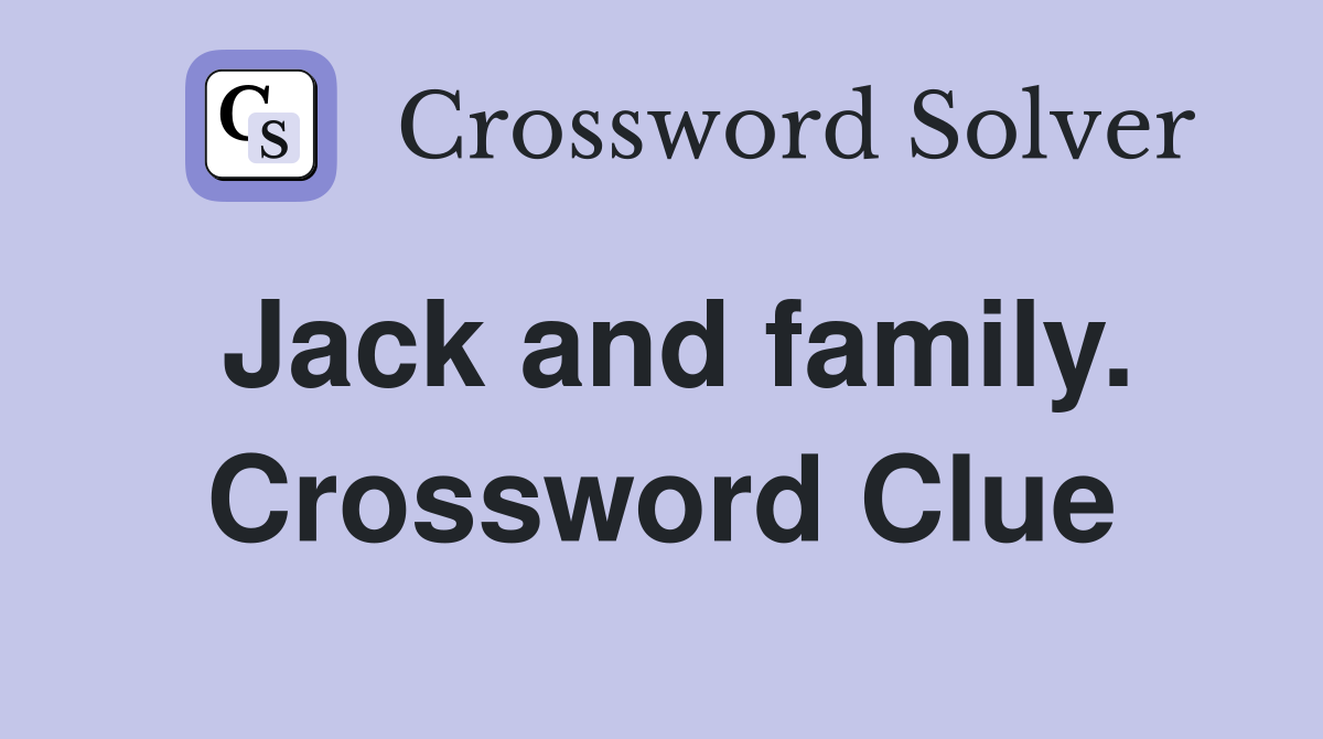 Jack and family. Crossword Clue