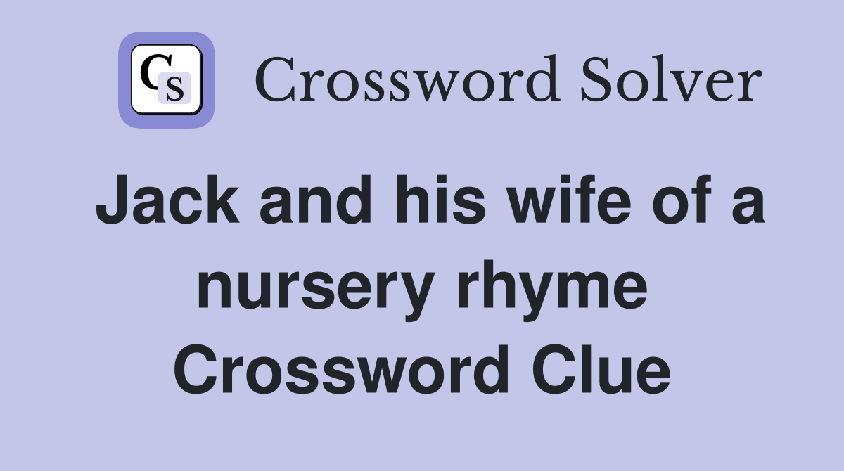Jack and his wife of a nursery rhyme Crossword Clue