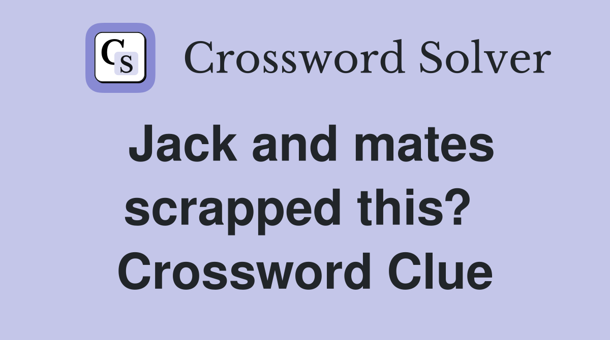Jack and mates scrapped this?  Crossword Clue