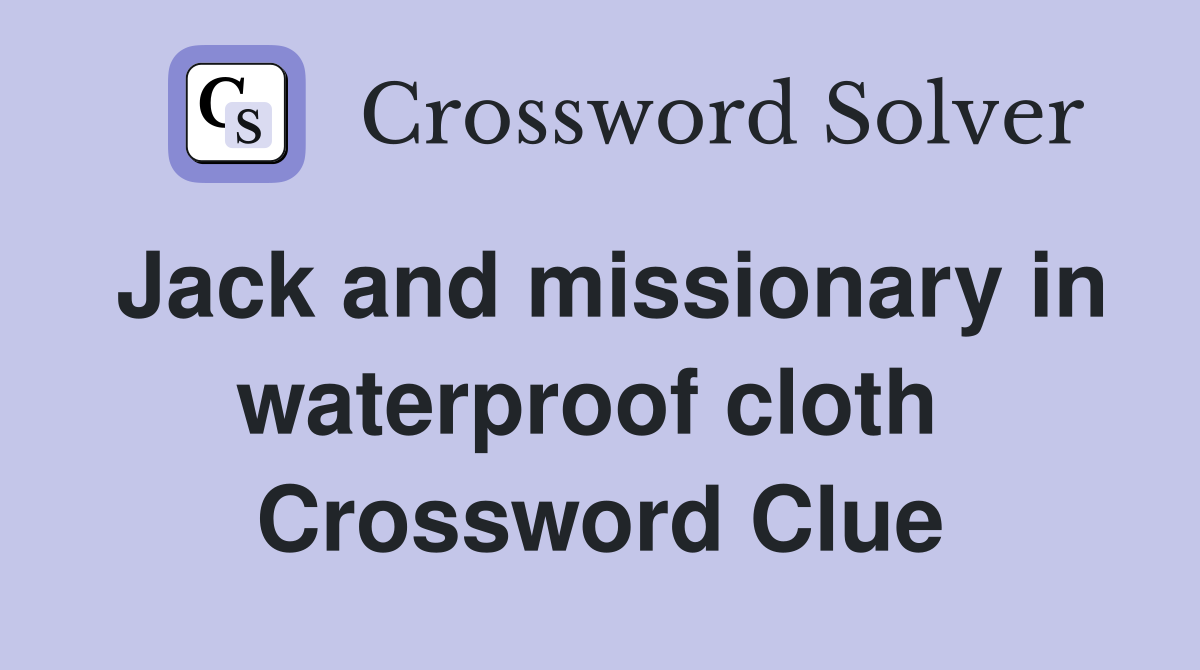 Jack and missionary in waterproof cloth  Crossword Clue