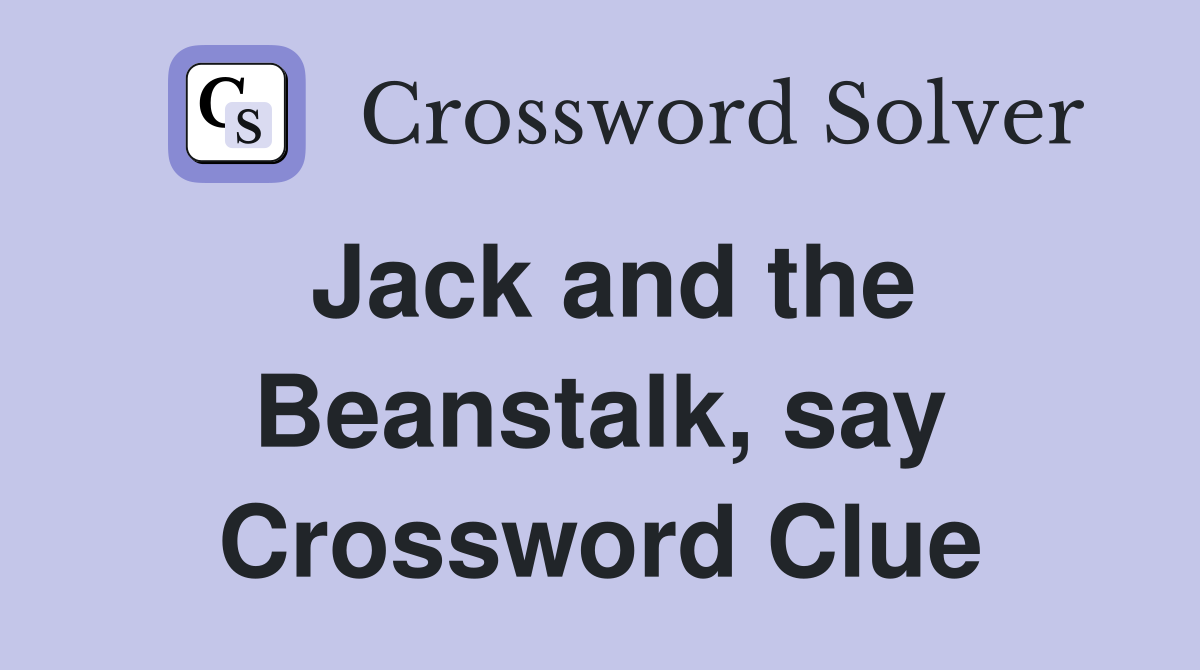 Jack and the Beanstalk, say Crossword Clue