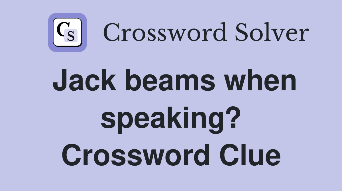 Jack beams when speaking? Crossword Clue