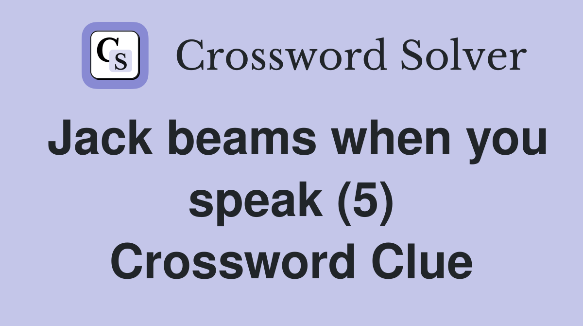 Jack beams when you speak (5) Crossword Clue