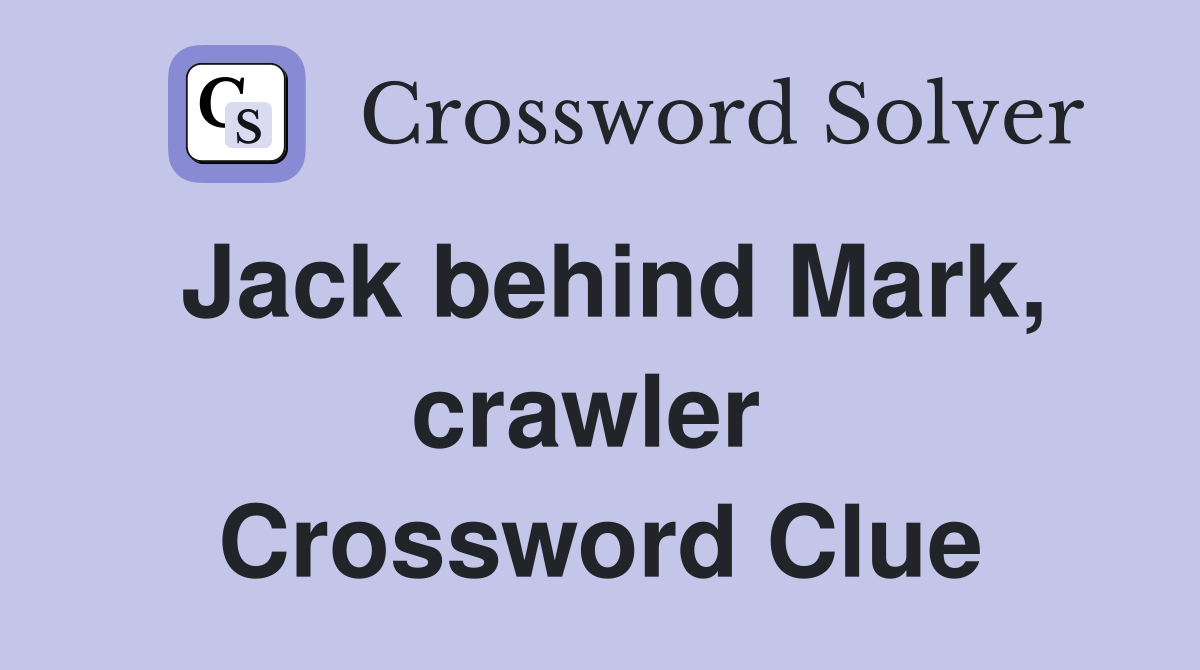 Jack behind Mark, crawler  Crossword Clue