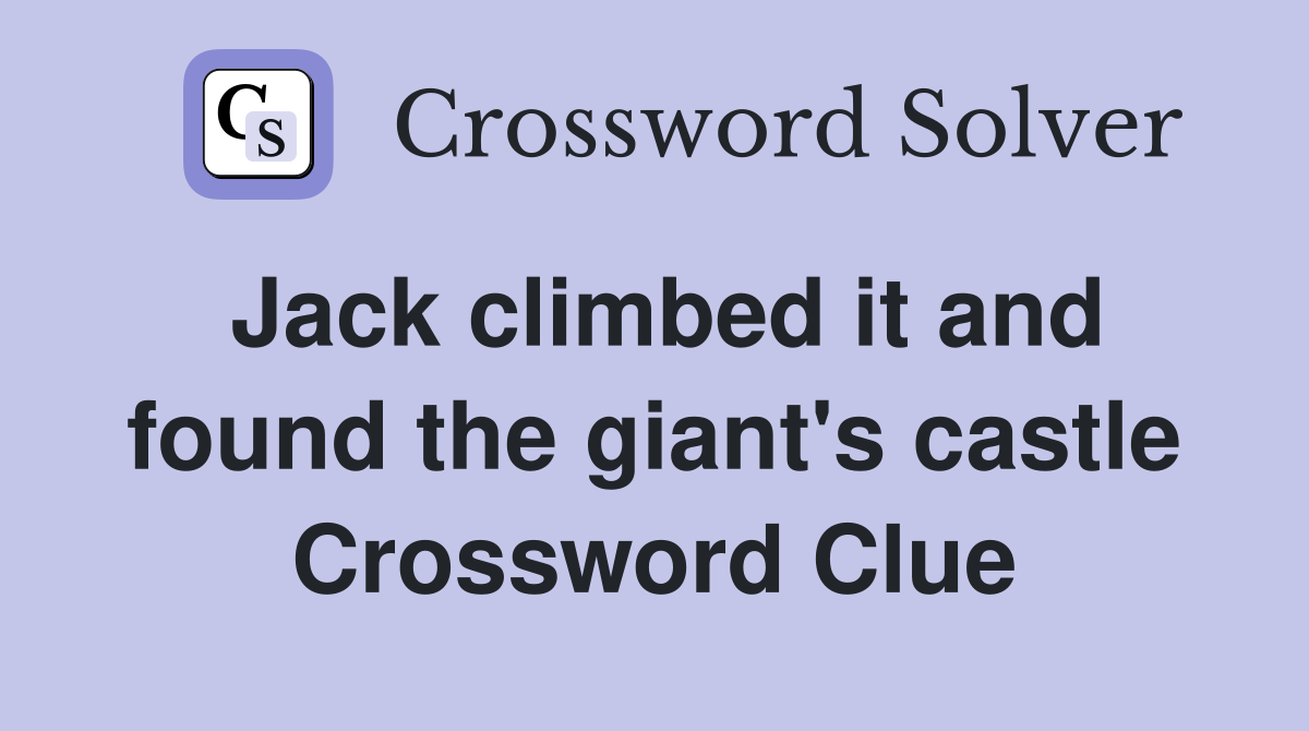 Jack climbed it and found the giant's castle Crossword Clue
