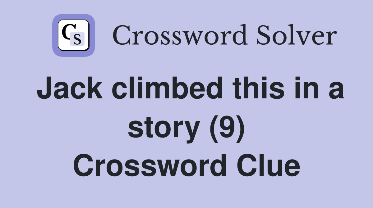 Jack climbed this in a story (9) Crossword Clue