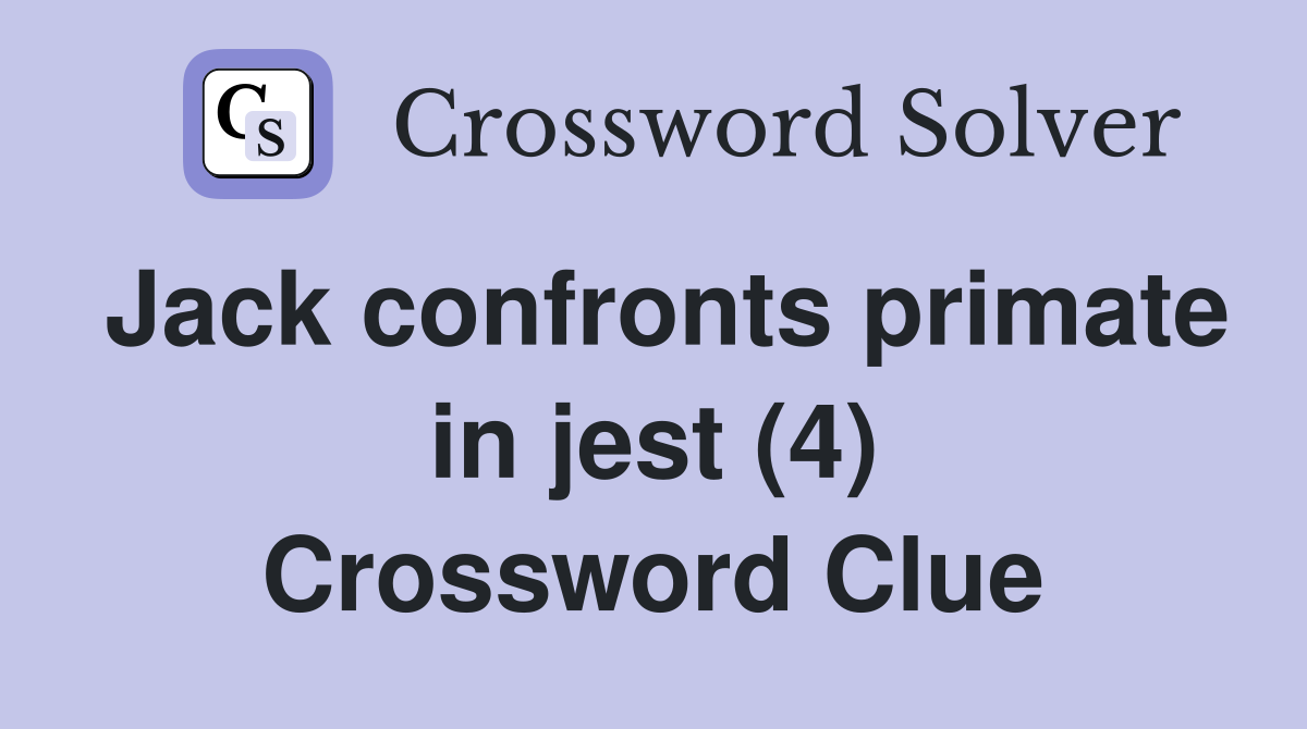 Jack confronts primate in jest (4) Crossword Clue