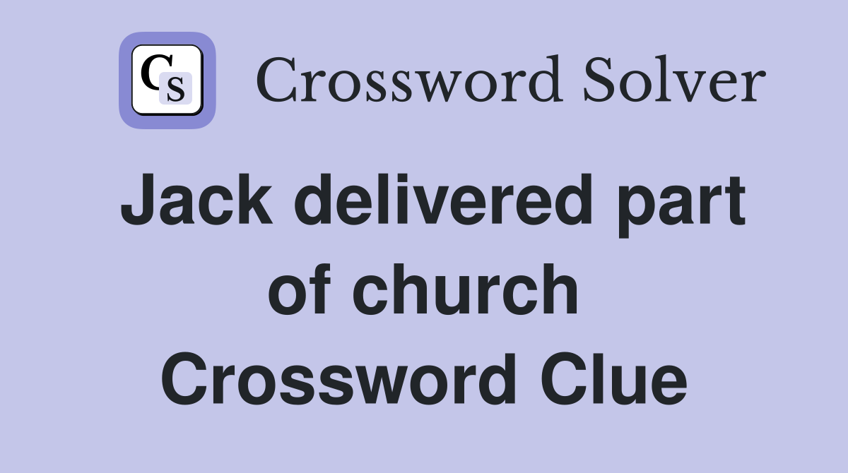 Jack delivered part of church Crossword Clue