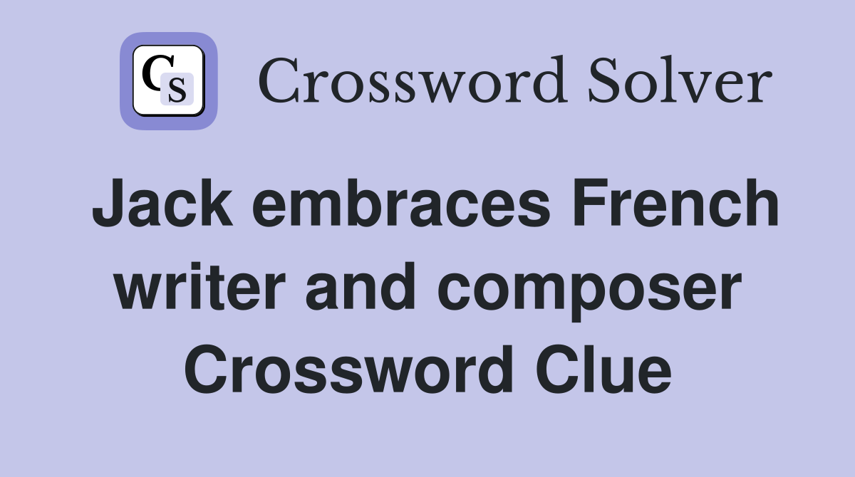Jack embraces French writer and composer Crossword Clue