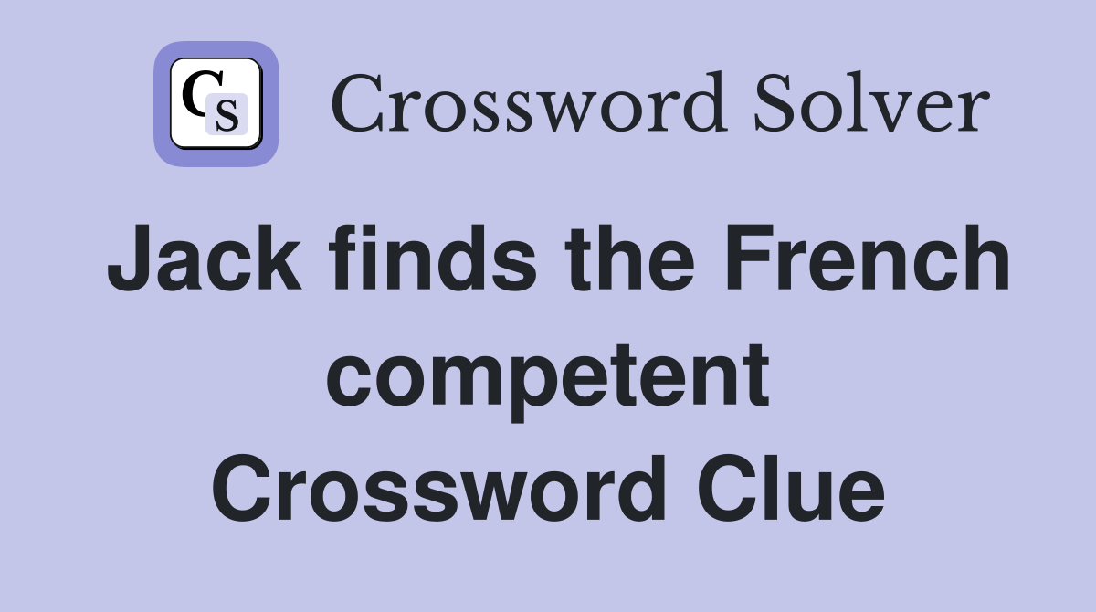Jack finds the French competent Crossword Clue