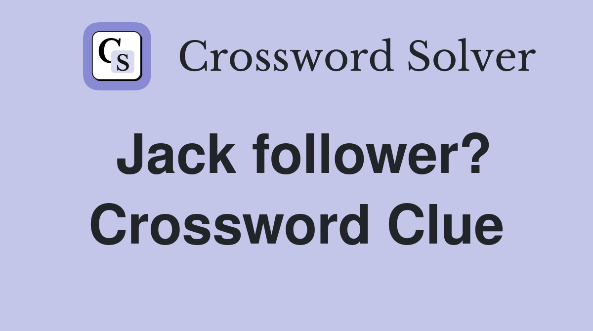 Jack follower? Crossword Clue