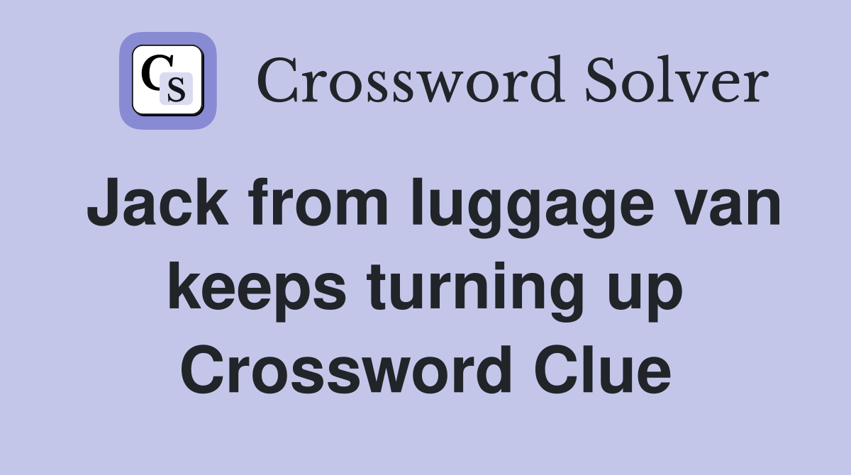 Jack from luggage van keeps turning up Crossword Clue