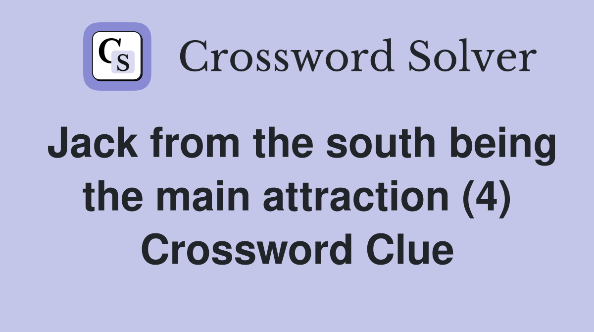 Jack from the south being the main attraction (4) Crossword Clue