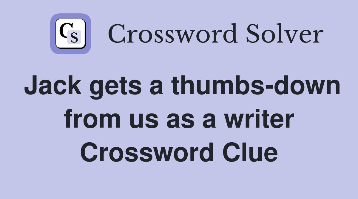 Jack gets a thumbs-down from us as a writer Crossword Clue