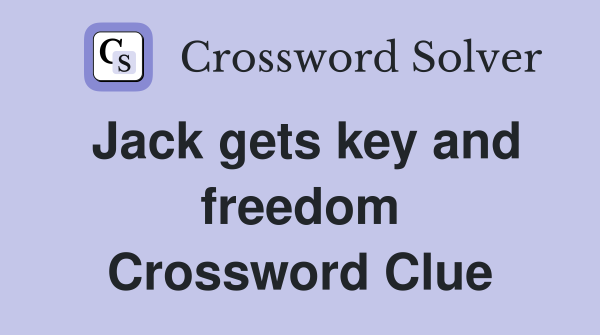 Jack gets key and freedom Crossword Clue