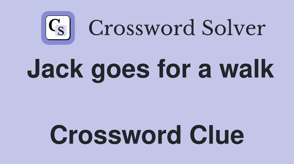 Jack goes for a walk  Crossword Clue