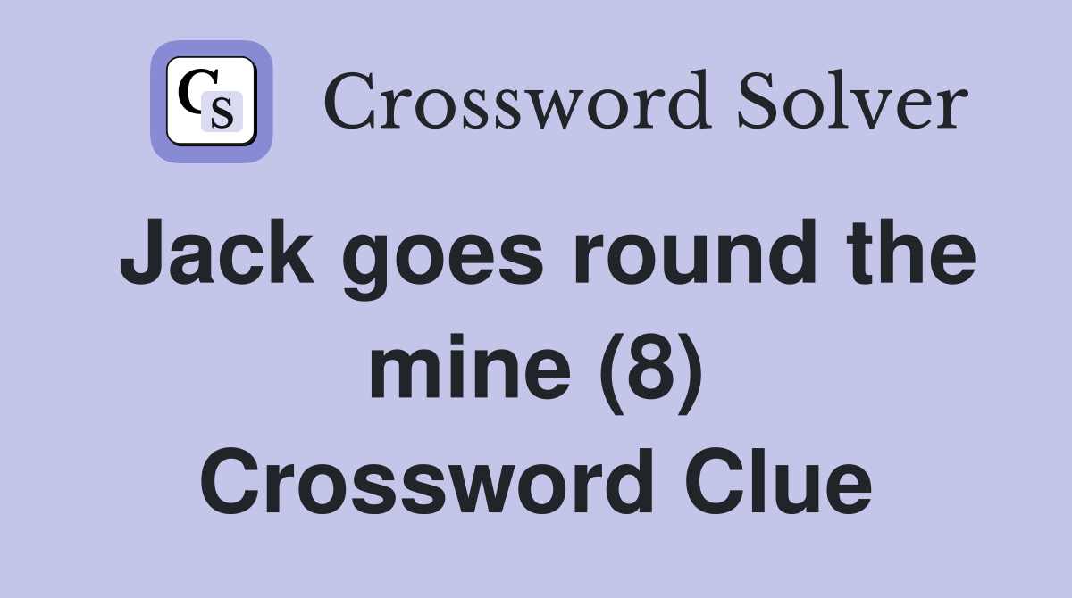 Jack goes round the mine (8) Crossword Clue