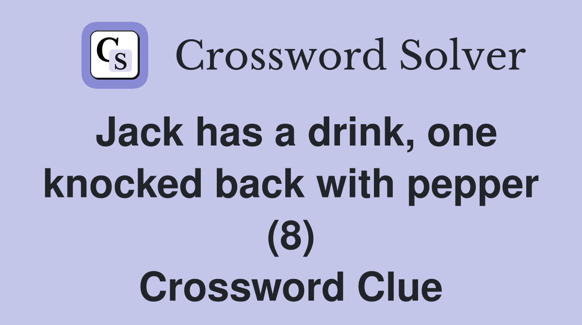 Jack has a drink, one knocked back with pepper (8) Crossword Clue