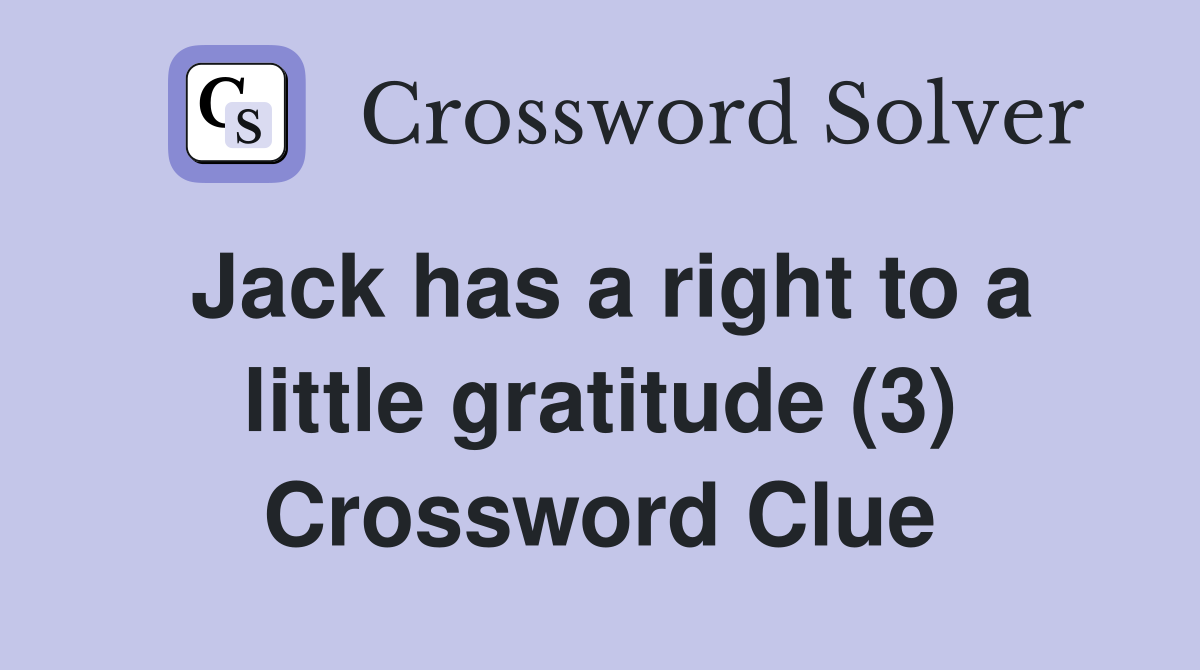 Jack has a right to a little gratitude (3) Crossword Clue
