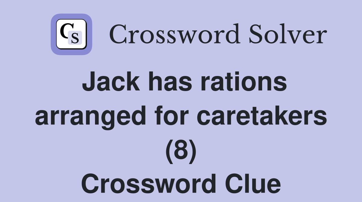 Jack has rations arranged for caretakers (8) Crossword Clue