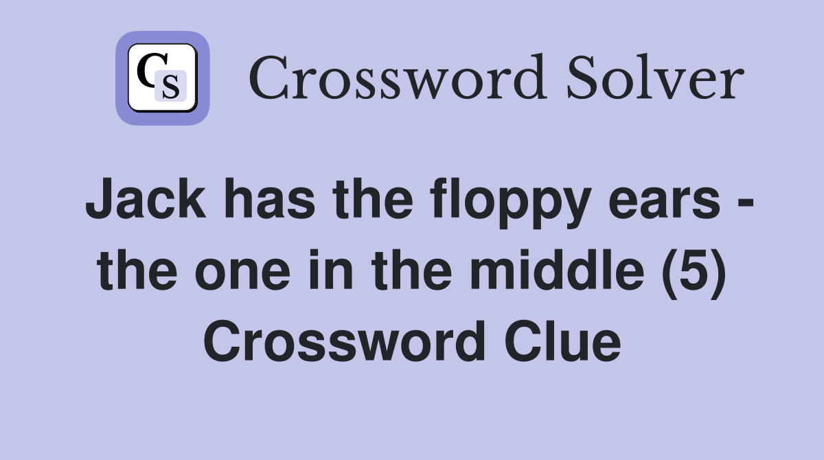 Jack has the floppy ears - the one in the middle (5) Crossword Clue