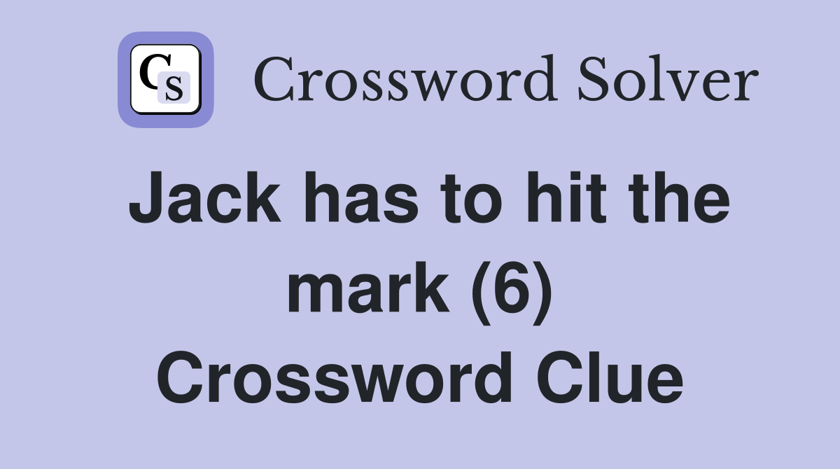 Jack has to hit the mark (6) Crossword Clue