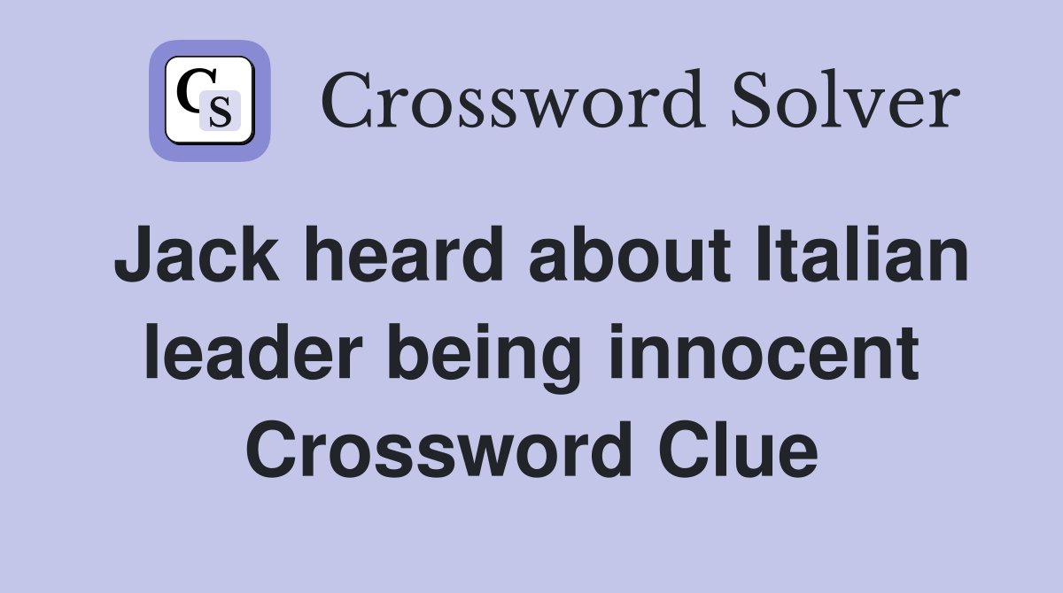Jack heard about Italian leader being innocent Crossword Clue