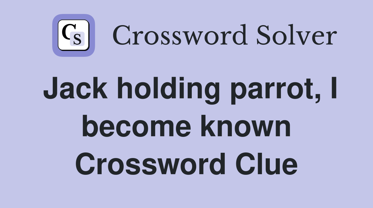 Jack holding parrot, I become known Crossword Clue