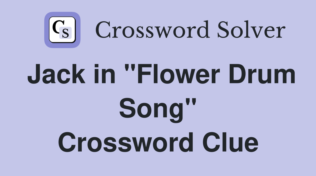 Jack in "Flower Drum Song" Crossword Clue