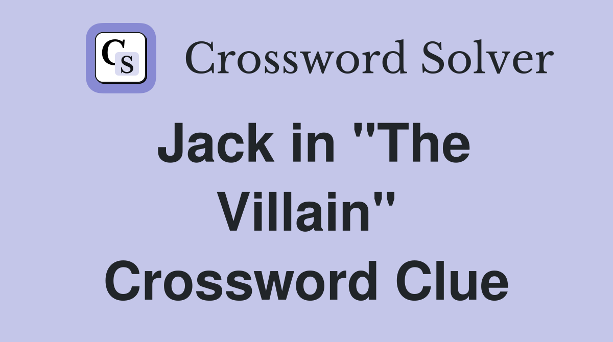 Jack in "The Villain" Crossword Clue