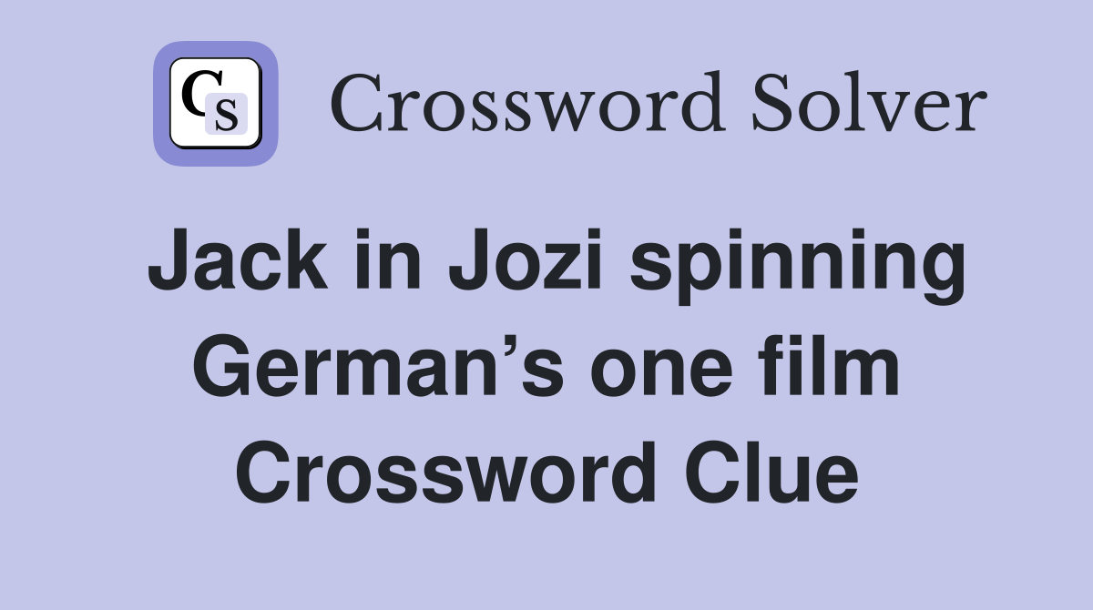 Jack in Jozi spinning German’s one film Crossword Clue