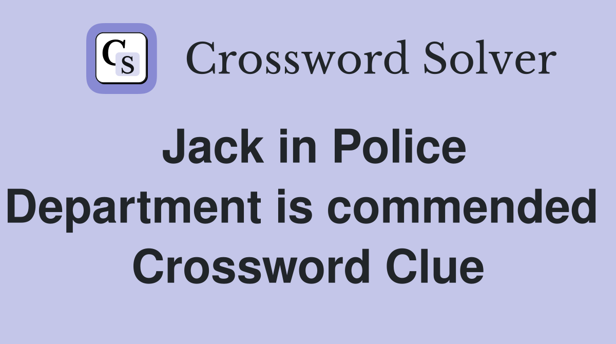 Jack in Police Department is commended  Crossword Clue