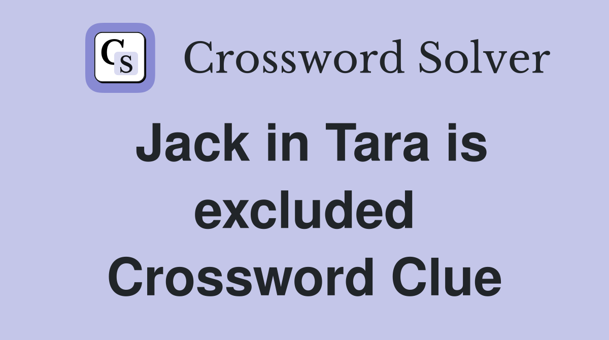 Jack in Tara is excluded Crossword Clue