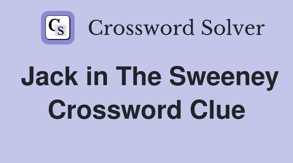 Jack in The Sweeney Crossword Clue