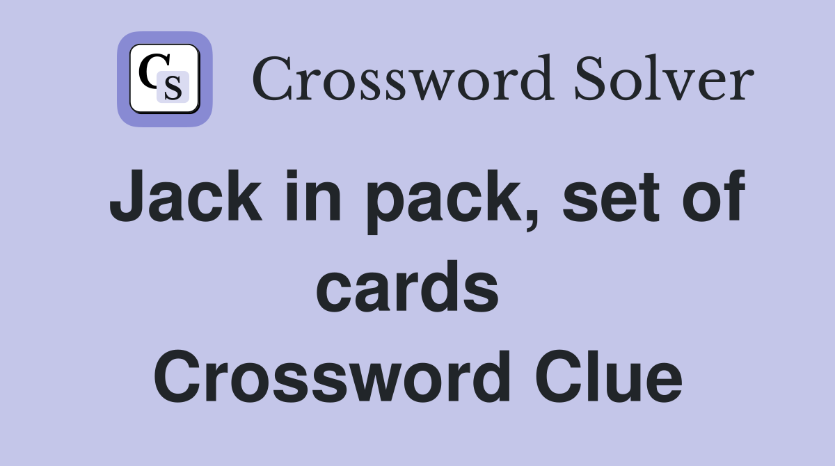 Jack in pack, set of cards  Crossword Clue