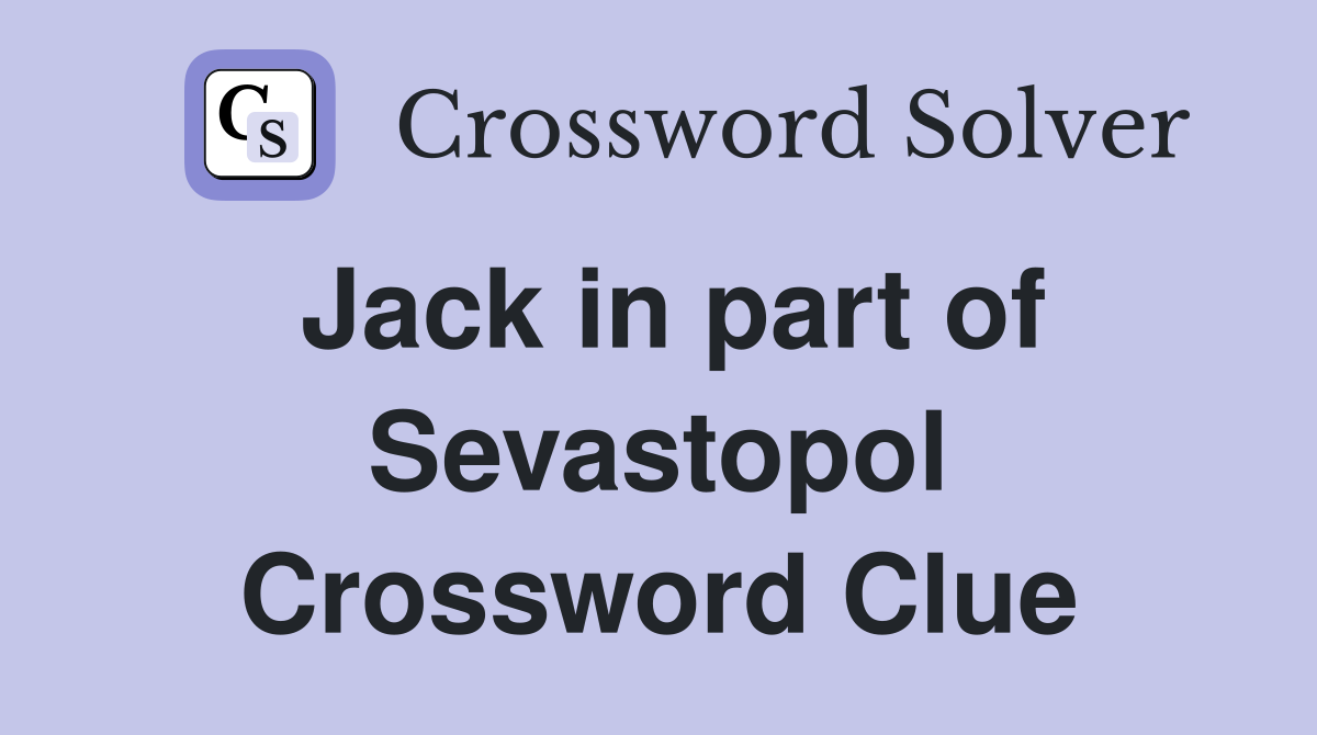 Jack in part of Sevastopol Crossword Clue