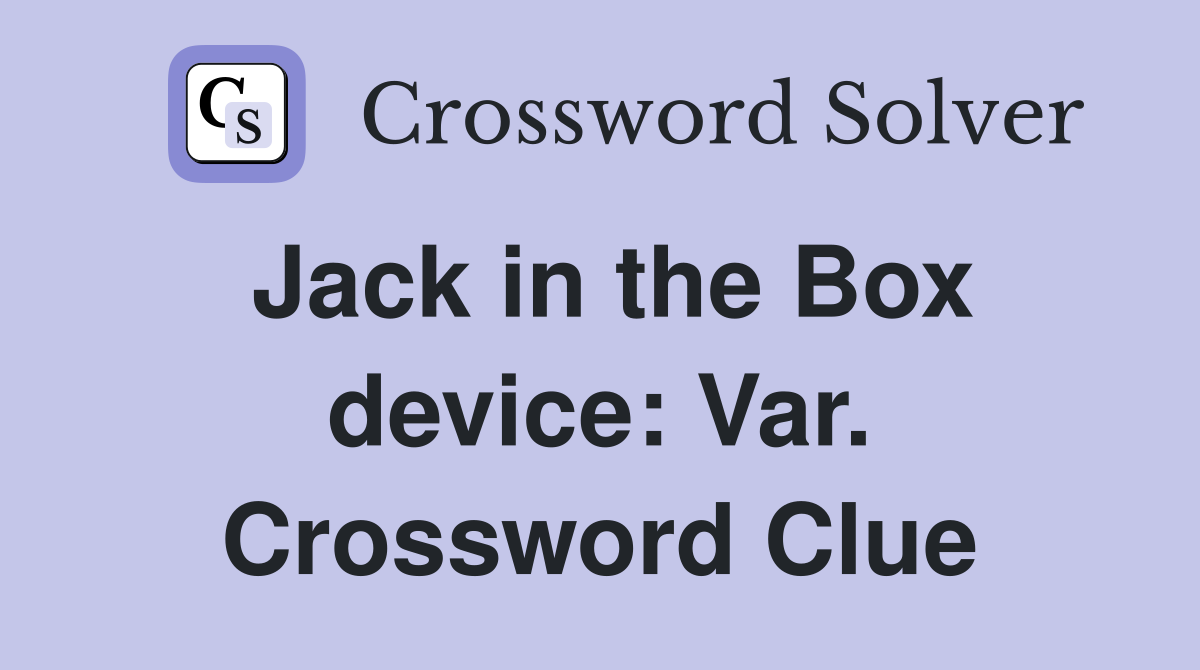 Jack in the Box device: Var. Crossword Clue