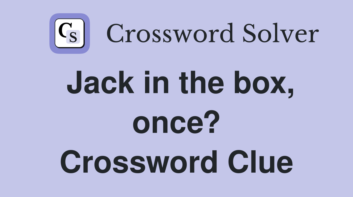 Jack in the box, once? Crossword Clue