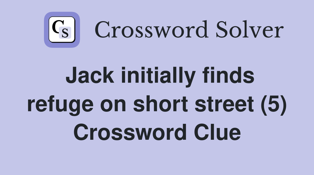 Jack initially finds refuge on short street (5) Crossword Clue
