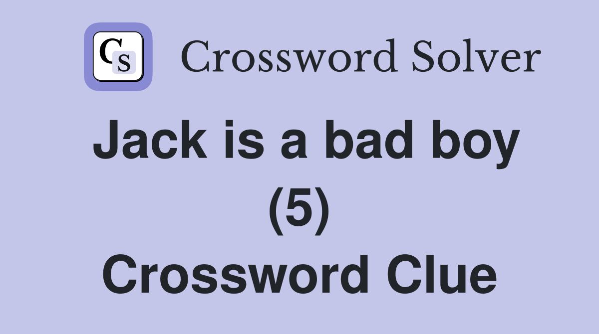 Jack is a bad boy (5) Crossword Clue